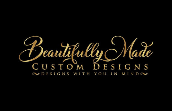 Beautifully Made Custom Designs